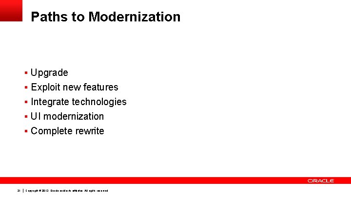 Paths to Modernization § Upgrade § Exploit new features § Integrate technologies § UI