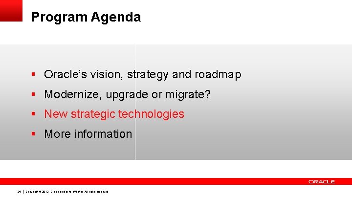 Program Agenda § Oracle’s vision, strategy and roadmap § Modernize, upgrade or migrate? §