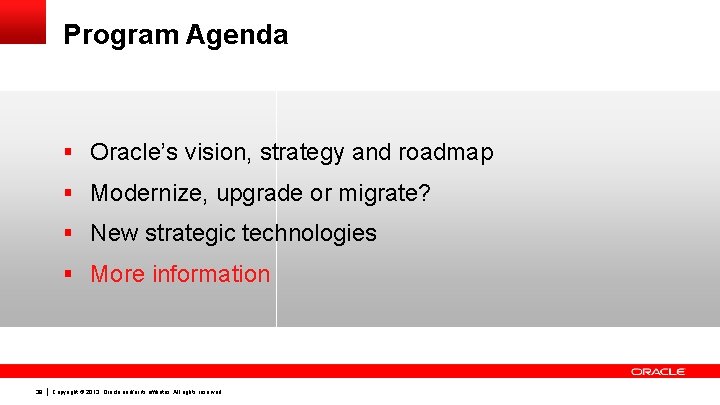 Program Agenda § Oracle’s vision, strategy and roadmap § Modernize, upgrade or migrate? § Program Agenda § Oracle’s vision, strategy and roadmap § Modernize, upgrade or migrate? §