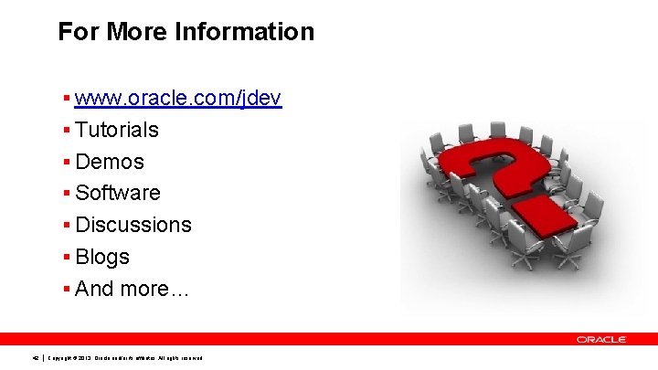 For More Information § www. oracle. com/jdev § Tutorials § Demos § Software §