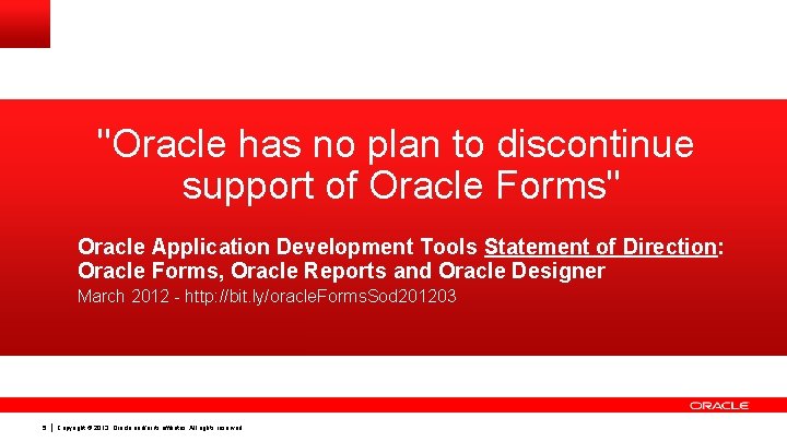 "Oracle has no plan to discontinue support of Oracle Forms" Oracle Application Development Tools "Oracle has no plan to discontinue support of Oracle Forms" Oracle Application Development Tools