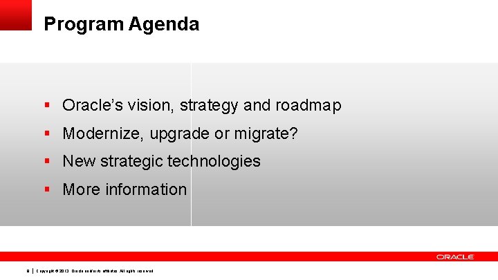 Program Agenda § Oracle’s vision, strategy and roadmap § Modernize, upgrade or migrate? §