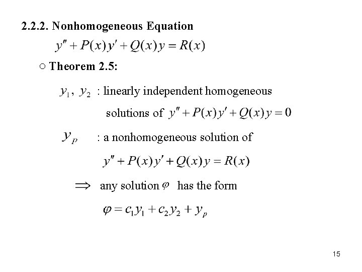 2. 2. 2. Nonhomogeneous Equation ○ Theorem 2. 5: : linearly independent homogeneous solutions