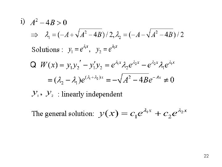 i) Solutions : : linearly independent The general solution: 22 