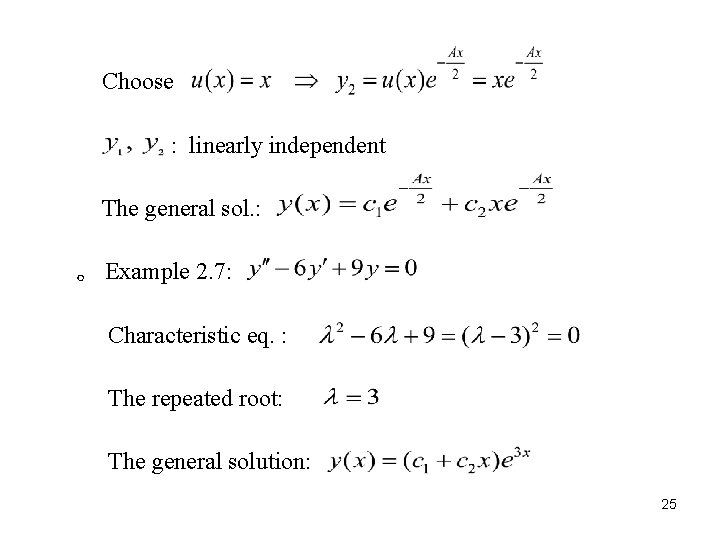 Choose : linearly independent The general sol. : 。 Example 2. 7: Characteristic eq.