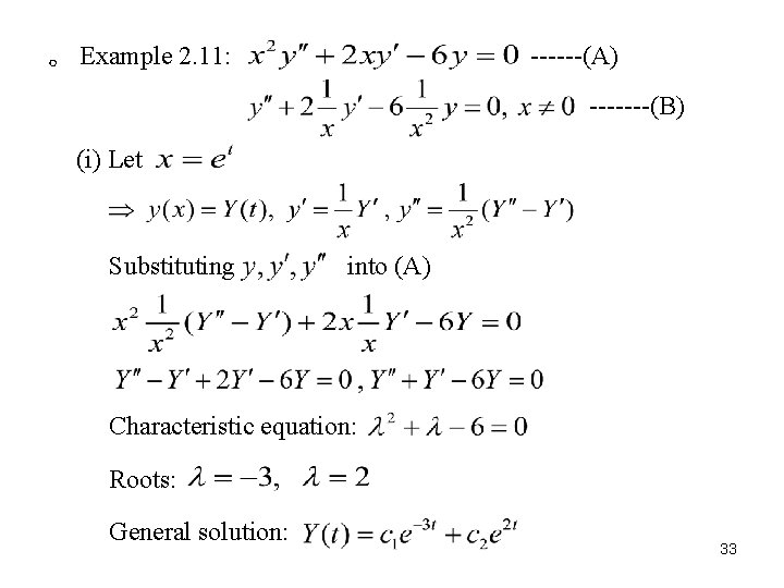 。 Example 2. 11: ------(A) -------(B) (i) Let Substituting into (A) Characteristic equation: Roots: