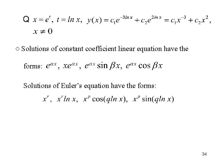 ○ Solutions of constant coefficient linear equation have the forms: Solutions of Euler’s equation