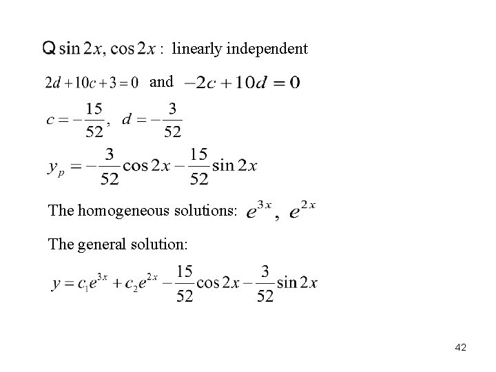 : linearly independent and The homogeneous solutions: The general solution: 42 