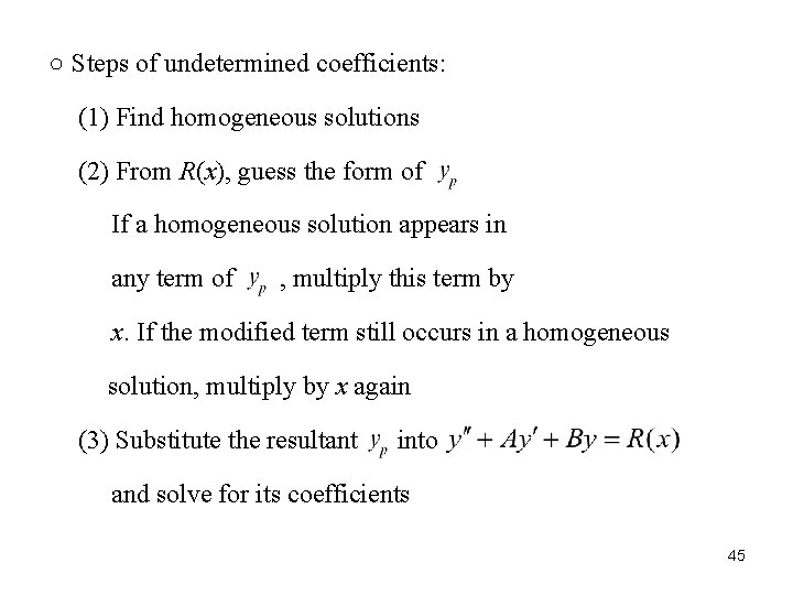 ○ Steps of undetermined coefficients: (1) Find homogeneous solutions (2) From R(x), guess the