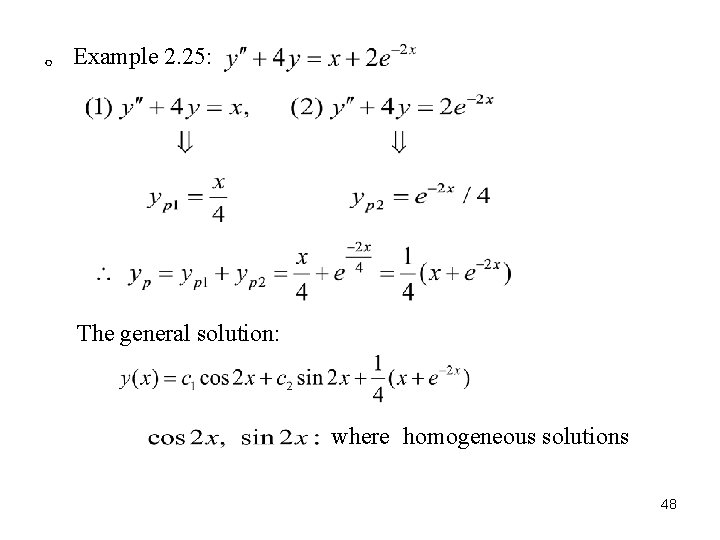 。 Example 2. 25: The general solution: where homogeneous solutions 48 