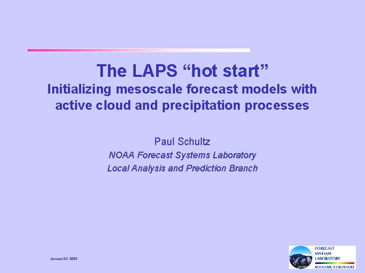 The LAPS “hot start” Initializing mesoscale forecast models with active cloud and precipitation processes