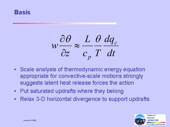 Basis • Scale analysis of thermodynamic energy equation appropriate for convective-scale motions strongly suggests
