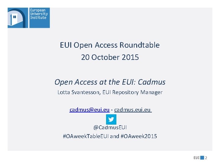 EUI Open Access Roundtable 20 October 2015 Open Access at the EUI: Cadmus Lotta