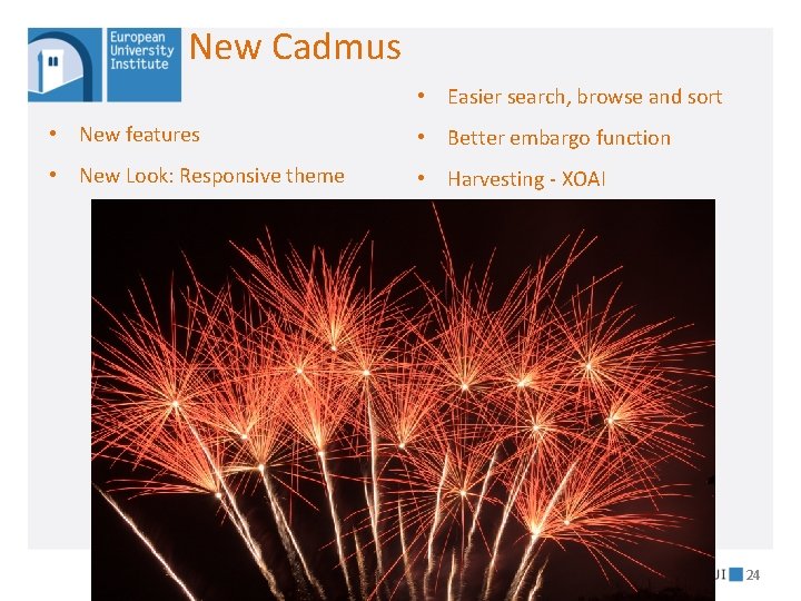 New Cadmus • Easier search, browse and sort • New features • Better embargo