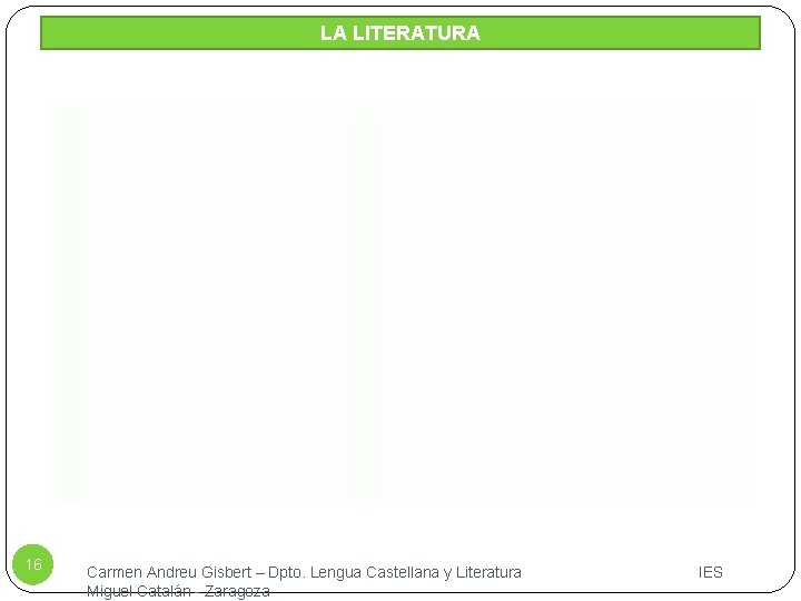 LA LITERATURA 16 Carmen Andreu Gisbert – Dpto. Lengua Castellana y Literatura IES Miguel