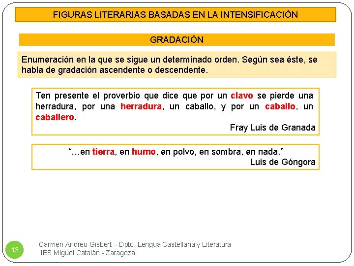 FIGURAS LITERARIAS BASADAS EN LA INTENSIFICACIÓN GRADACIÓN Enumeración en la que se sigue un