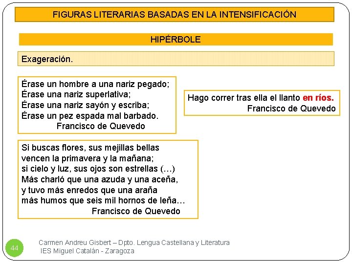 FIGURAS LITERARIAS BASADAS EN LA INTENSIFICACIÓN HIPÉRBOLE Exageración. Érase un hombre a una nariz