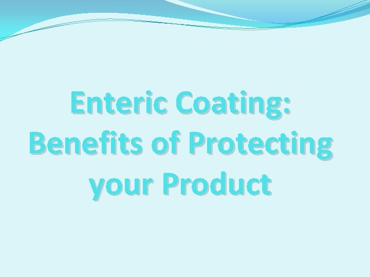 Enteric Coating: Benefits of Protecting your Product 