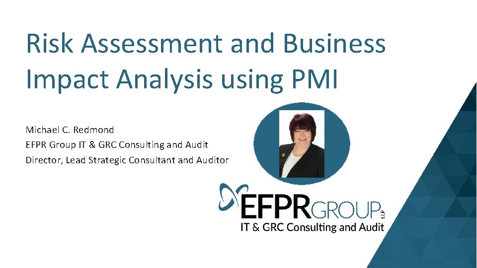 Risk Assessment and Business Impact Analysis using PMI Michael C. Redmond EFPR Group IT