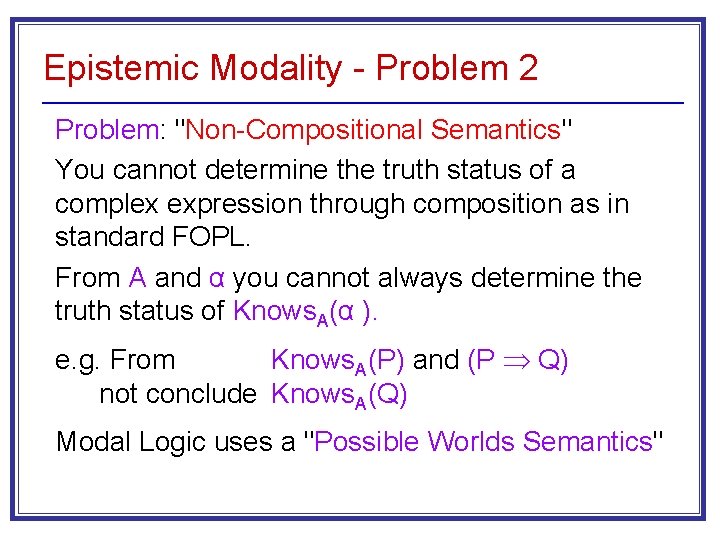 Epistemic Modality - Problem 2 Problem: "Non-Compositional Semantics" You cannot determine the truth status