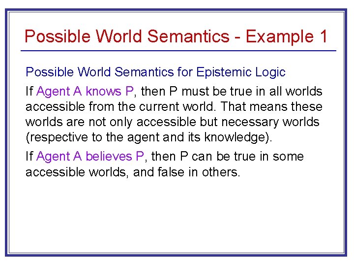 Possible World Semantics - Example 1 Possible World Semantics for Epistemic Logic If Agent