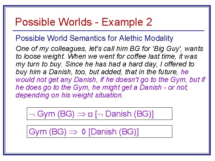 Possible Worlds - Example 2 Possible World Semantics for Alethic Modality One of my