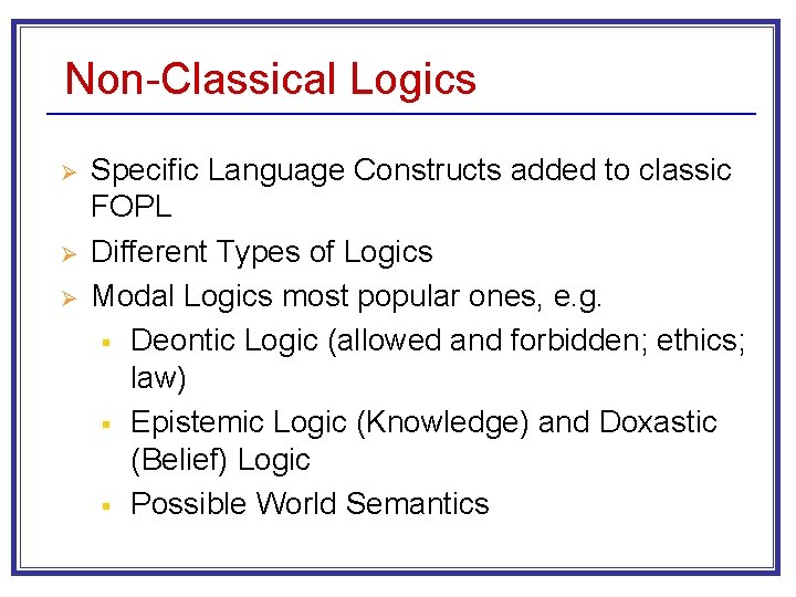 Non-Classical Logics Ø Ø Ø Specific Language Constructs added to classic FOPL Different Types
