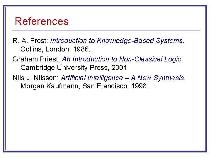 References R. A. Frost: Introduction to Knowledge-Based Systems. Collins, London, 1986. Graham Priest, An