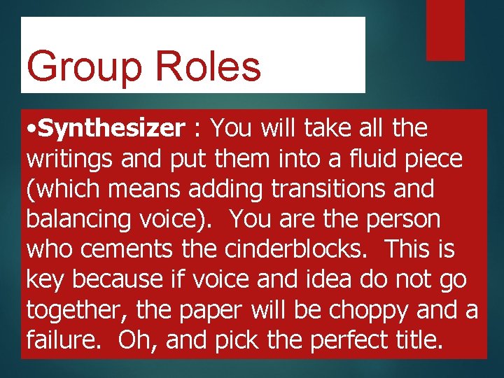 Group Roles • Synthesizer : You will take all the writings and put them