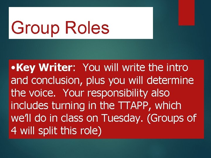 Group Roles • Key Writer: You will write the intro and conclusion, plus you