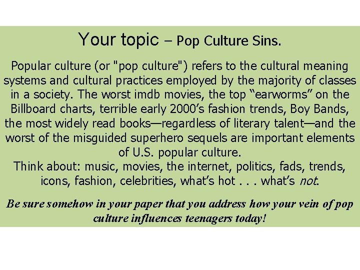 Your topic – Pop Culture Sins. Popular culture (or "pop culture") refers to the