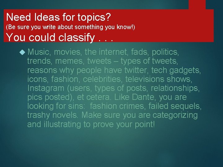 Need Ideas for topics? (Be sure you write about something you know!) You could