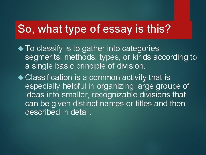 So, what type of essay is this? To classify is to gather into categories,