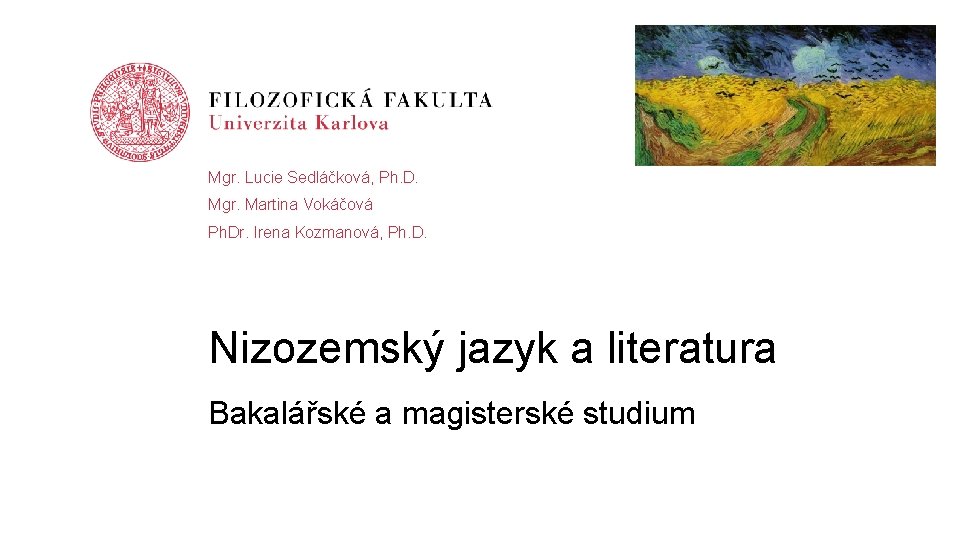 Mgr. Lucie Sedláčková, Ph. D. Mgr. Martina Vokáčová Ph. Dr. Irena Kozmanová, Ph. D.