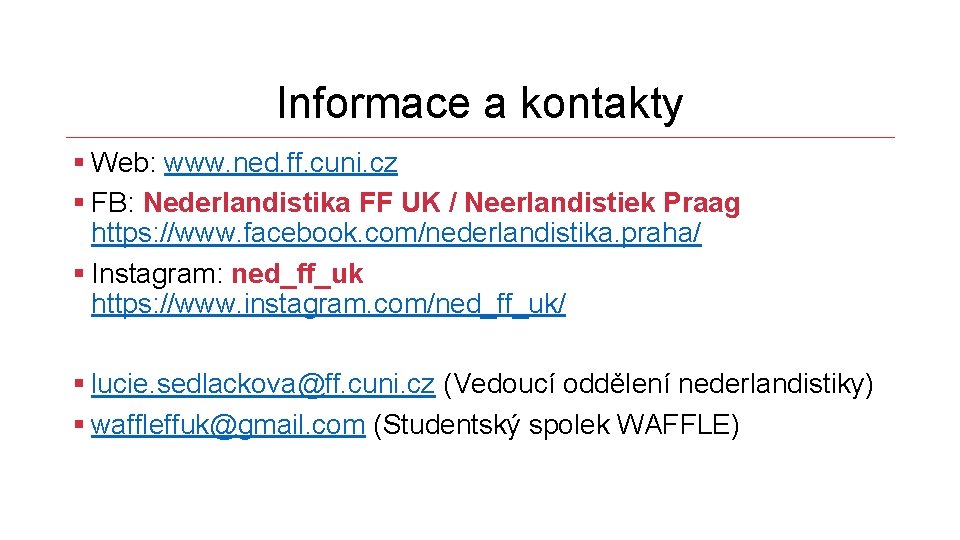 Informace a kontakty § Web: www. ned. ff. cuni. cz § FB: Nederlandistika FF
