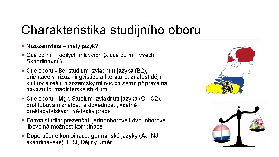 Charakteristika studijního oboru § Nizozemština – malý jazyk? § Cca 23 mil. rodilých mluvčích