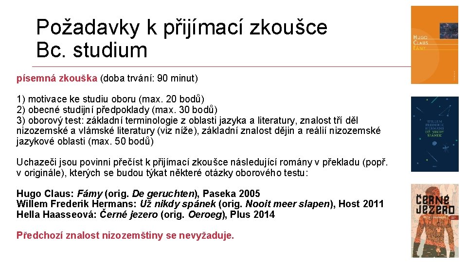 Požadavky k přijímací zkoušce Bc. studium písemná zkouška (doba trvání: 90 minut) 1) motivace
