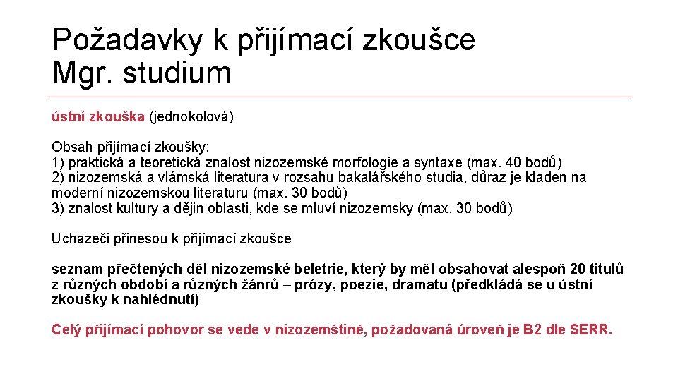 Požadavky k přijímací zkoušce Mgr. studium ústní zkouška (jednokolová) Obsah přijímací zkoušky: 1) praktická