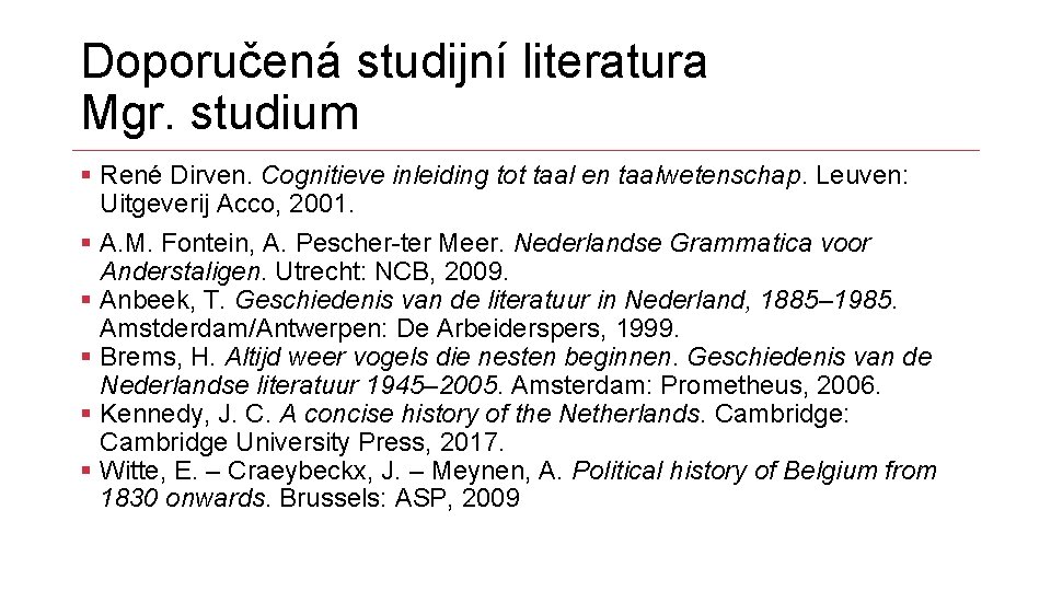 Doporučená studijní literatura Mgr. studium § René Dirven. Cognitieve inleiding tot taal en taalwetenschap.