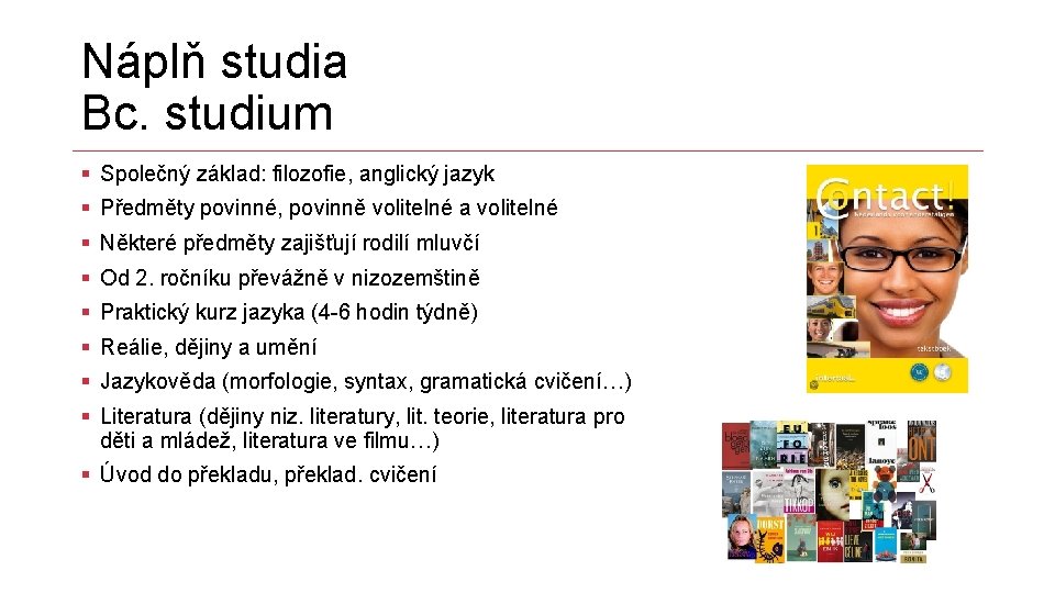 Náplň studia Bc. studium § Společný základ: filozofie, anglický jazyk § Předměty povinné, povinně