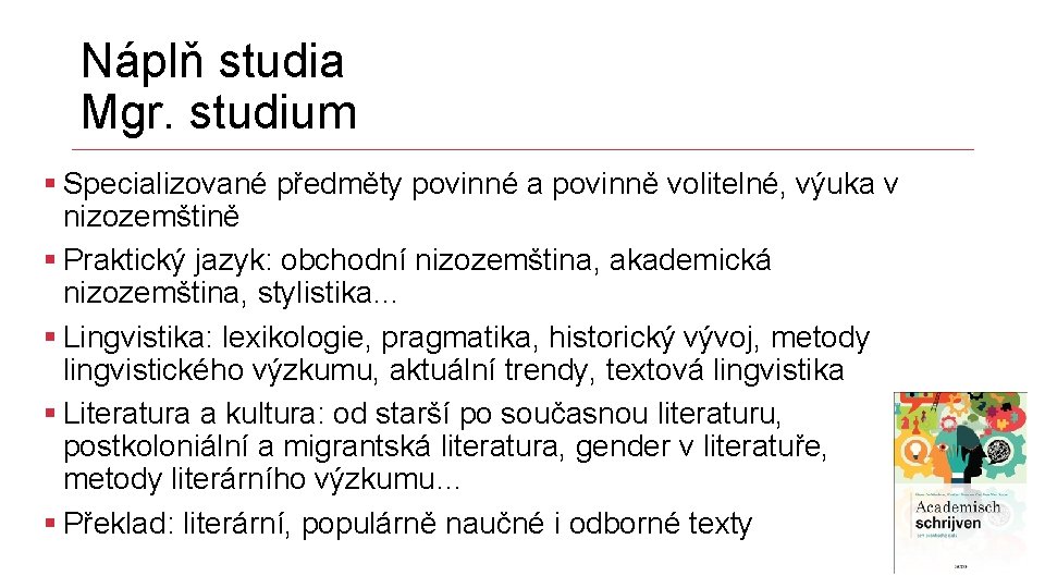 Náplň studia Mgr. studium § Specializované předměty povinné a povinně volitelné, výuka v nizozemštině