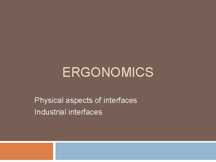 ERGONOMICS Physical aspects of interfaces Industrial interfaces 