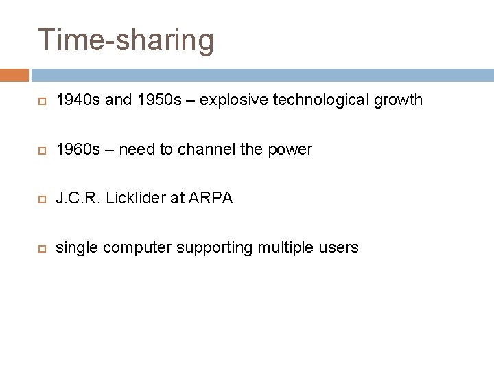 Time-sharing 1940 s and 1950 s – explosive technological growth 1960 s – need