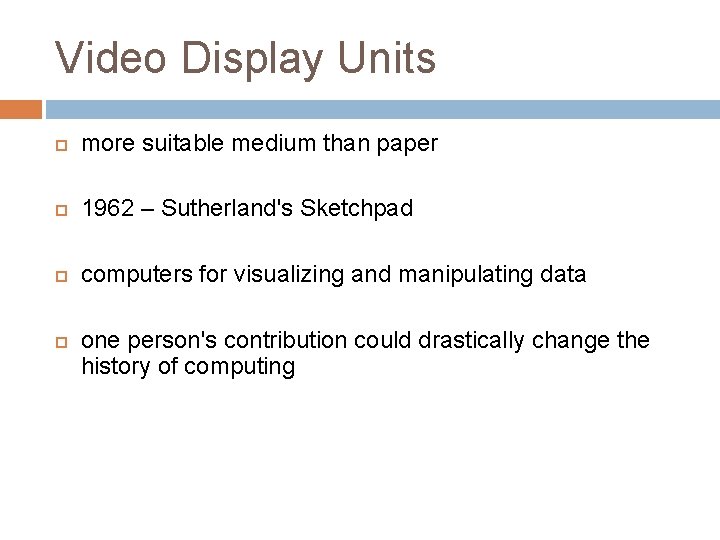 Video Display Units more suitable medium than paper 1962 – Sutherland's Sketchpad computers for