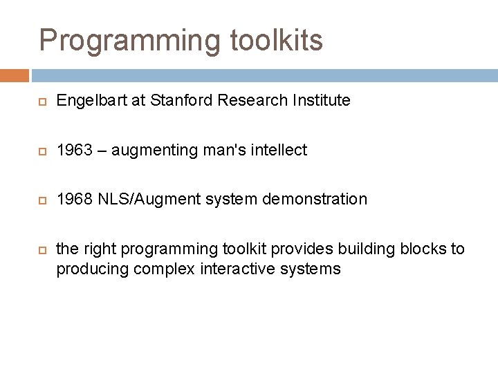 Programming toolkits Engelbart at Stanford Research Institute 1963 – augmenting man's intellect 1968 NLS/Augment