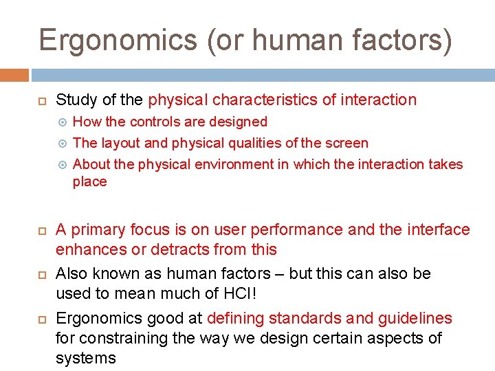 Ergonomics (or human factors) Study of the physical characteristics of interaction How the controls
