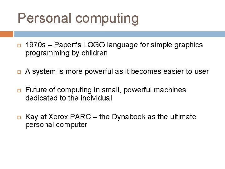 Personal computing 1970 s – Papert's LOGO language for simple graphics programming by children