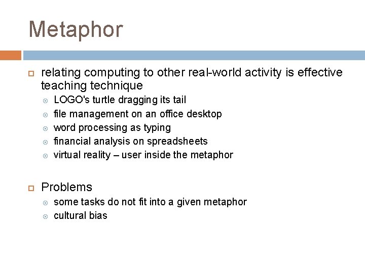 Metaphor relating computing to other real-world activity is effective teaching technique LOGO's turtle dragging