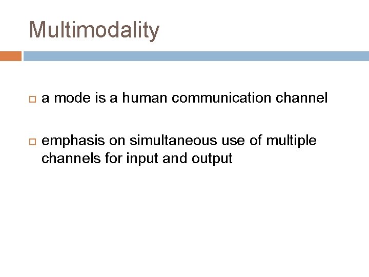Multimodality a mode is a human communication channel emphasis on simultaneous use of multiple