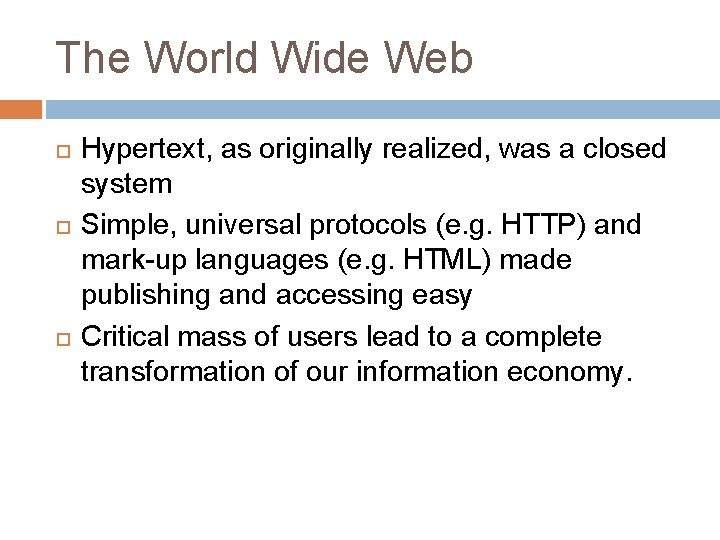The World Wide Web Hypertext, as originally realized, was a closed system Simple, universal